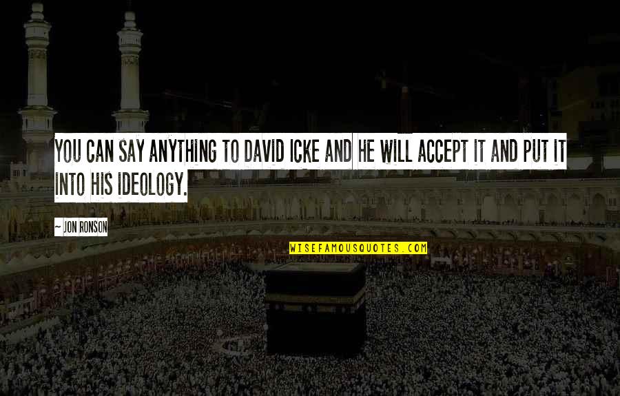Gordonese Quotes By Jon Ronson: You can say anything to David Icke and