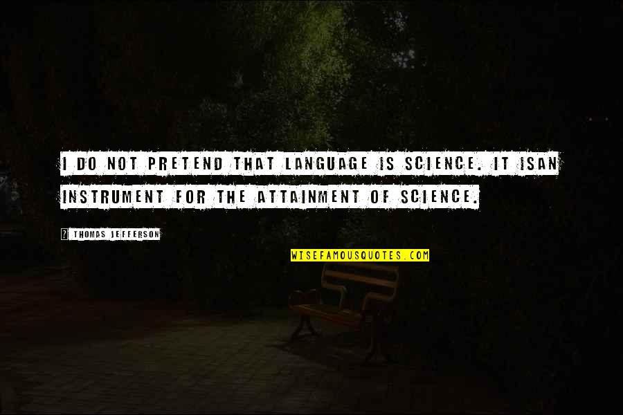 Gordons Gin Quotes By Thomas Jefferson: I do not pretend that language is science.