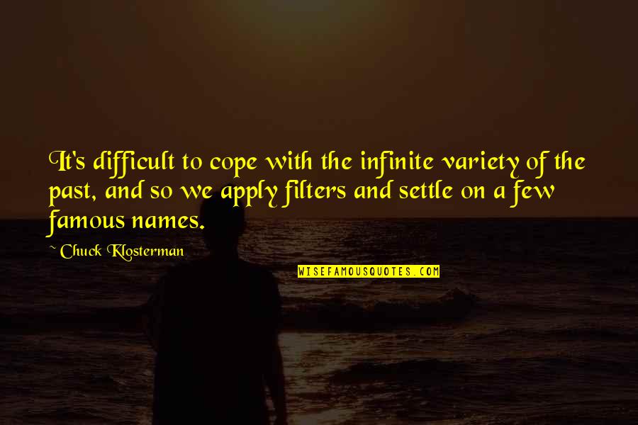 Gorduras Saudaveis Quotes By Chuck Klosterman: It's difficult to cope with the infinite variety Gorduras Saudaveis Quotes By Chuck Klosterman: It's difficult to cope with the infinite variety