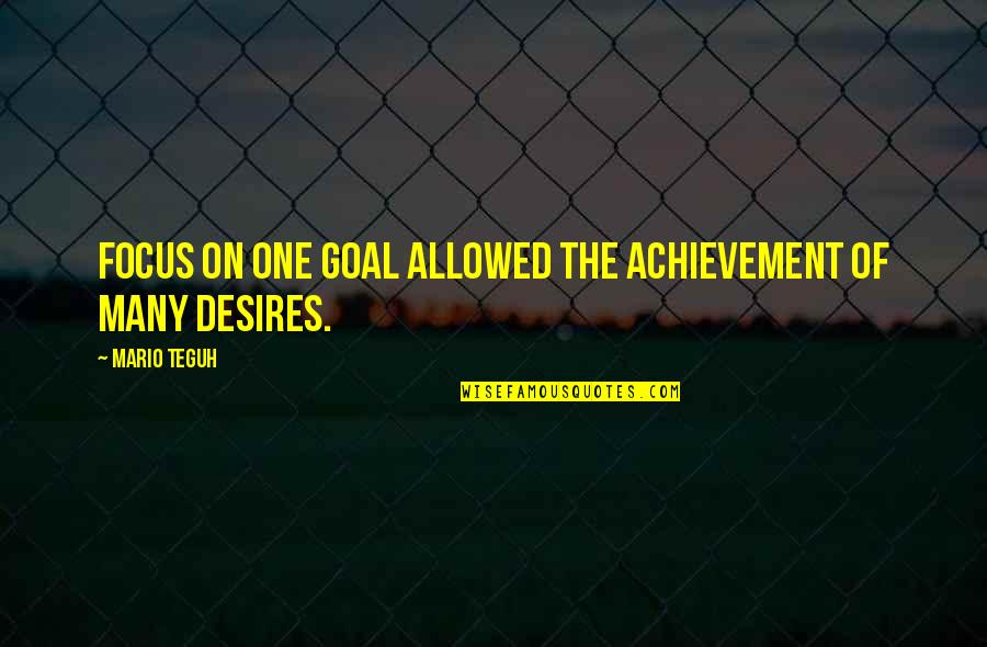 Gordy Ainsleigh Quotes By Mario Teguh: Focus on one goal allowed the achievement of