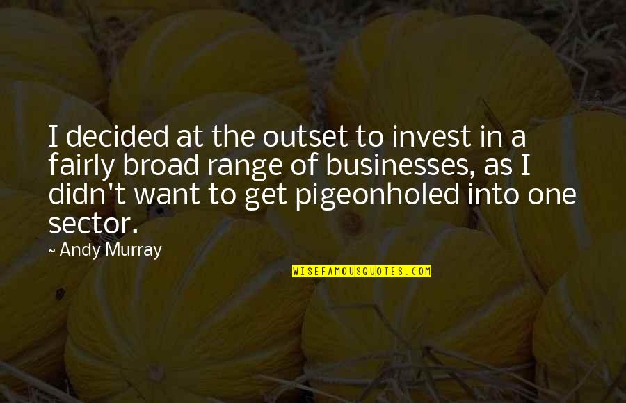 Gore And Blood Quotes By Andy Murray: I decided at the outset to invest in Gore And Blood Quotes By Andy Murray: I decided at the outset to invest in