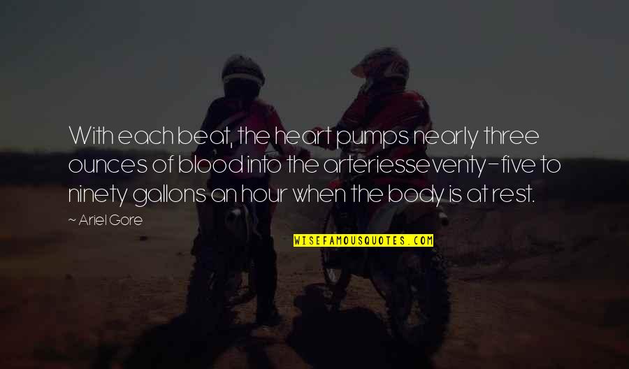 Gore And Blood Quotes By Ariel Gore: With each beat, the heart pumps nearly three Gore And Blood Quotes By Ariel Gore: With each beat, the heart pumps nearly three
