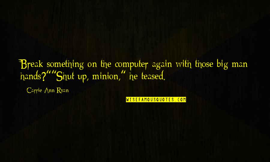Gore And Blood Quotes By Carrie Ann Ryan: Break something on the computer again with those Gore And Blood Quotes By Carrie Ann Ryan: Break something on the computer again with those