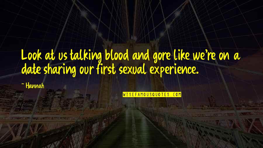 Gore And Blood Quotes By Hannah: Look at us talking blood and gore like Gore And Blood Quotes By Hannah: Look at us talking blood and gore like