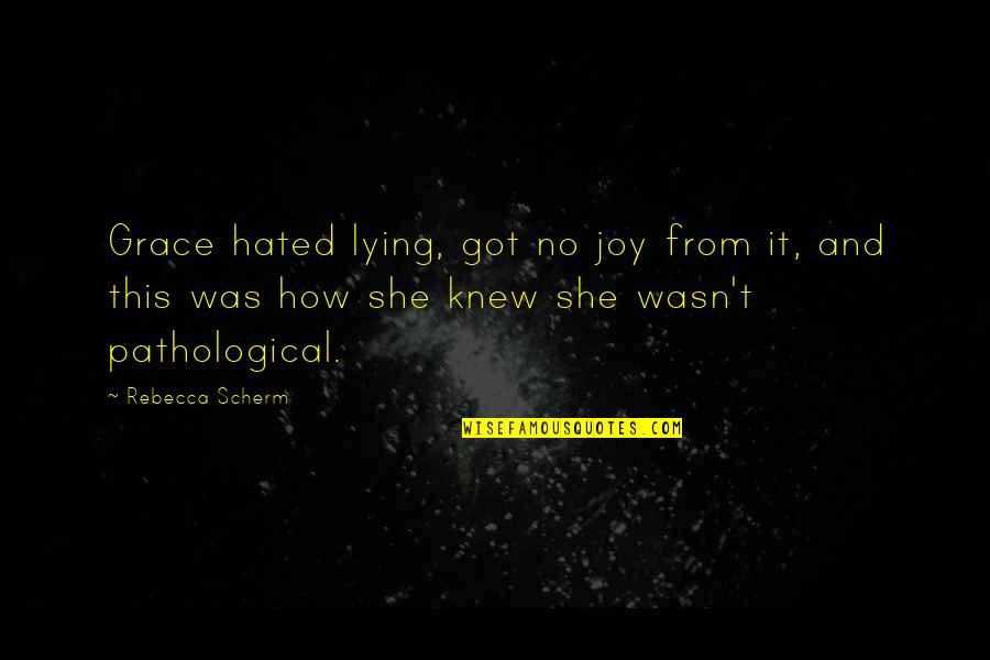 Gore And Blood Quotes By Rebecca Scherm: Grace hated lying, got no joy from it, Gore And Blood Quotes By Rebecca Scherm: Grace hated lying, got no joy from it,