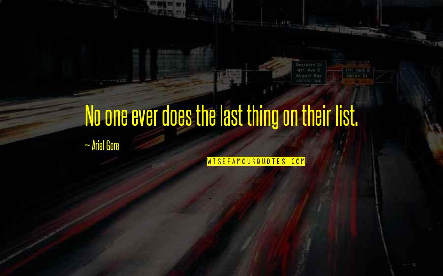 Gore Quotes By Ariel Gore: No one ever does the last thing on Gore Quotes By Ariel Gore: No one ever does the last thing on