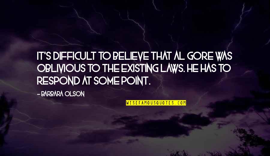 Gore Quotes By Barbara Olson: It's difficult to believe that Al Gore was