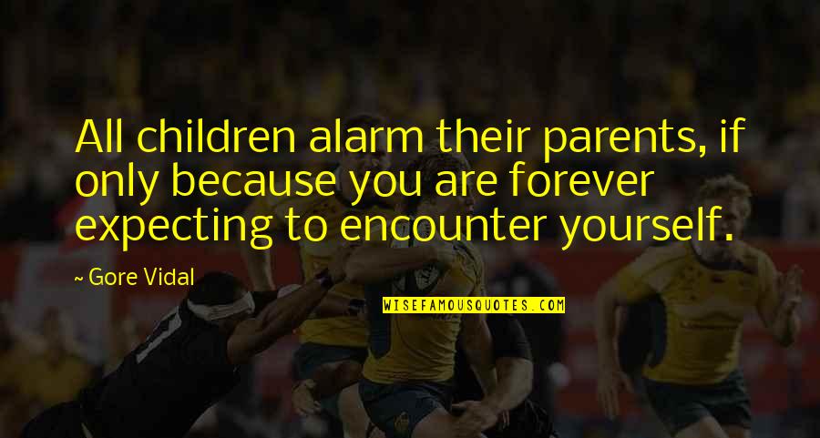 Gore Quotes By Gore Vidal: All children alarm their parents, if only because Gore Quotes By Gore Vidal: All children alarm their parents, if only because