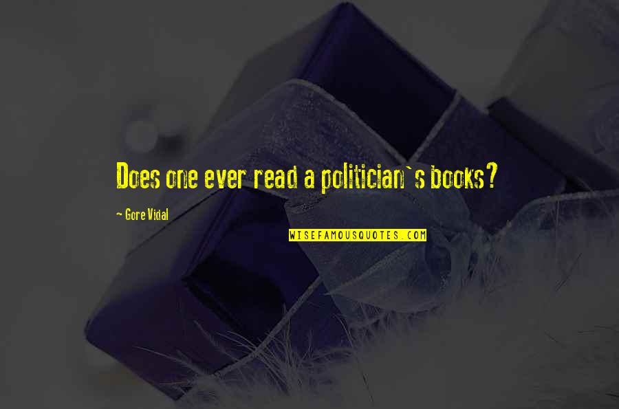 Gore Quotes By Gore Vidal: Does one ever read a politician's books?