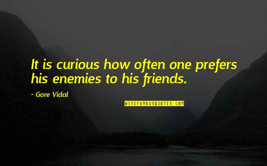 Gore Quotes By Gore Vidal: It is curious how often one prefers his