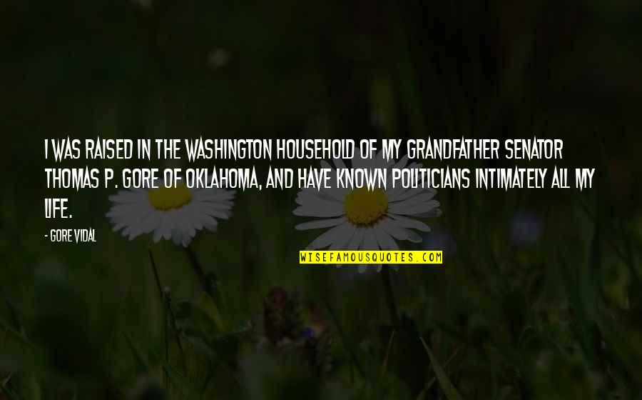 Gore Quotes By Gore Vidal: I was raised in the Washington household of