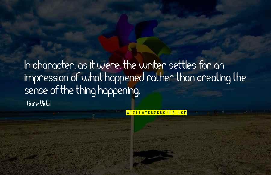 Gore Quotes By Gore Vidal: In character, as it were, the writer settles Gore Quotes By Gore Vidal: In character, as it were, the writer settles