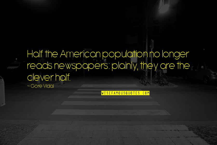 Gore Quotes By Gore Vidal: Half the American population no longer reads newspapers: Gore Quotes By Gore Vidal: Half the American population no longer reads newspapers: