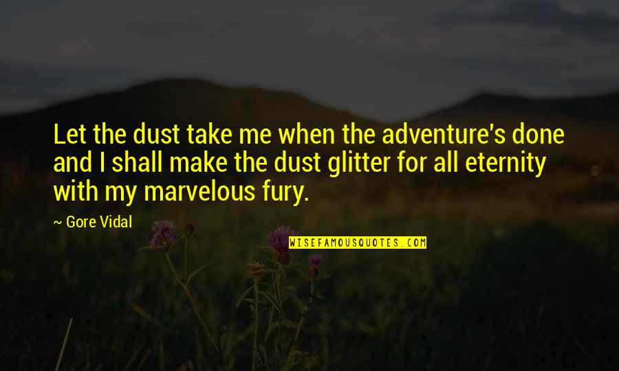 Gore Quotes By Gore Vidal: Let the dust take me when the adventure's Gore Quotes By Gore Vidal: Let the dust take me when the adventure's