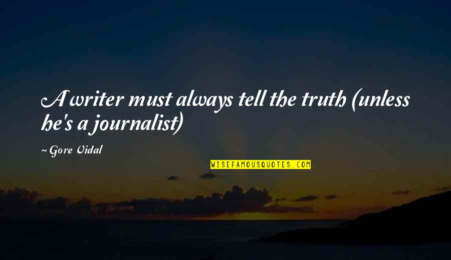 Gore Quotes By Gore Vidal: A writer must always tell the truth (unless
