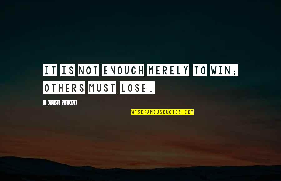 Gore Quotes By Gore Vidal: It is not enough merely to win; others