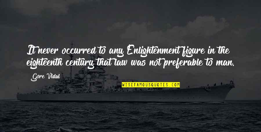 Gore Quotes By Gore Vidal: It never occurred to any Enlightenment figure in Gore Quotes By Gore Vidal: It never occurred to any Enlightenment figure in