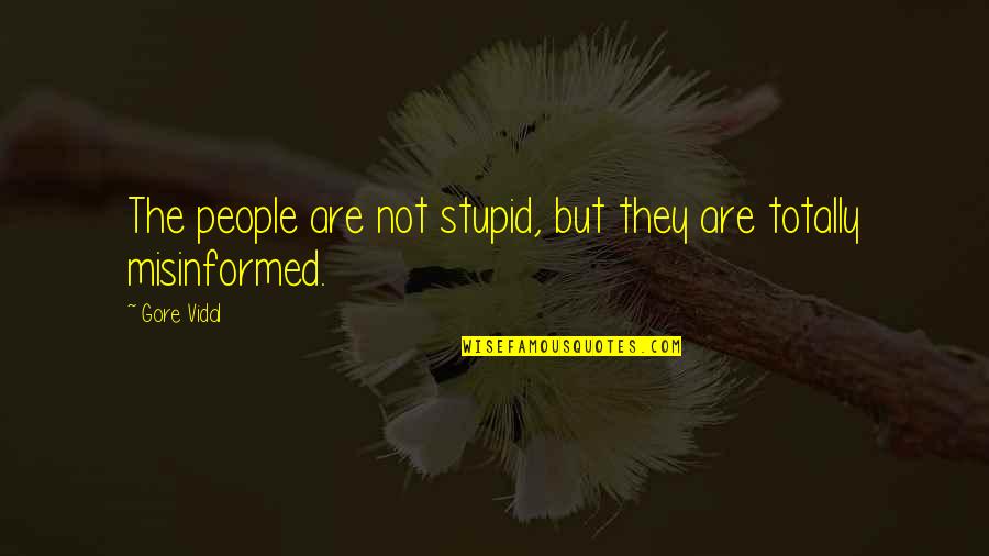 Gore Quotes By Gore Vidal: The people are not stupid, but they are