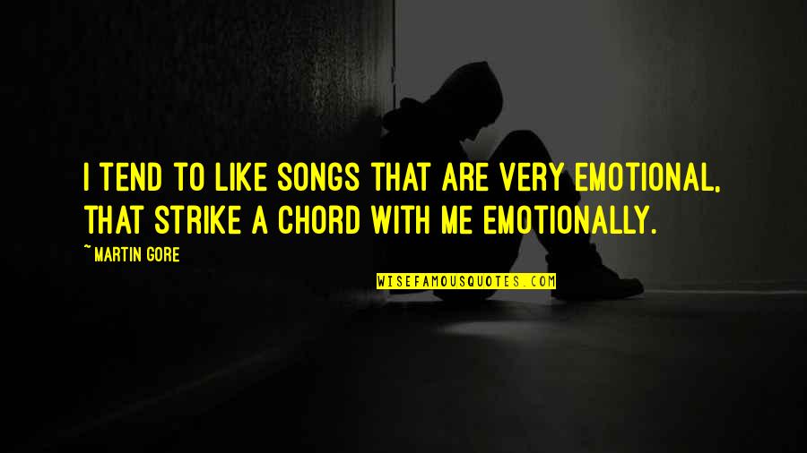 Gore Quotes By Martin Gore: I tend to like songs that are very Gore Quotes By Martin Gore: I tend to like songs that are very