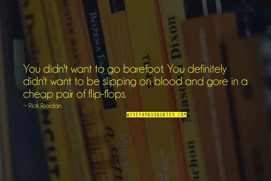 Gore Quotes By Rick Riordan: You didn't want to go barefoot. You definitely