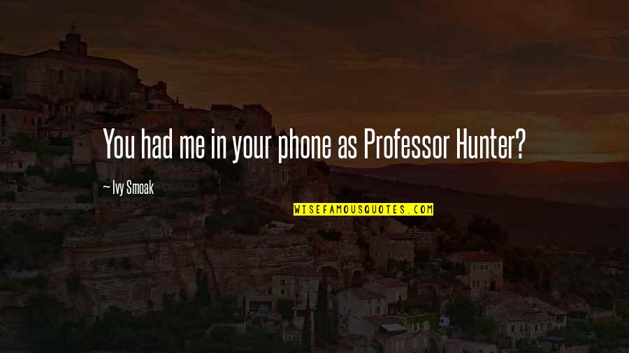 Gore Tex Parka Quotes By Ivy Smoak: You had me in your phone as Professor Gore Tex Parka Quotes By Ivy Smoak: You had me in your phone as Professor