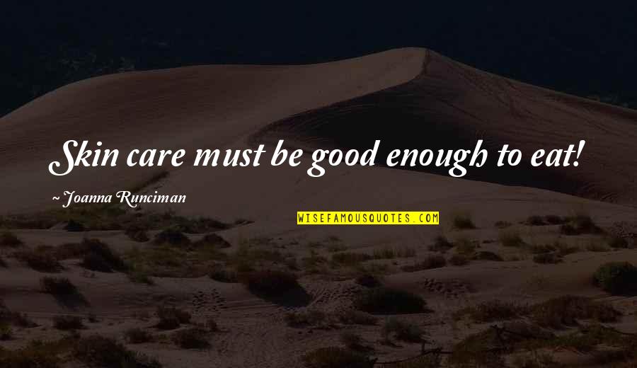 Gore Tex Parka Quotes By Joanna Runciman: Skin care must be good enough to eat! Gore Tex Parka Quotes By Joanna Runciman: Skin care must be good enough to eat!