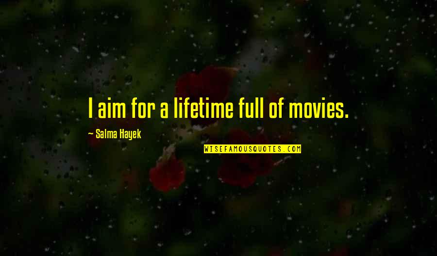 Gore Tex Parka Quotes By Salma Hayek: I aim for a lifetime full of movies. Gore Tex Parka Quotes By Salma Hayek: I aim for a lifetime full of movies.