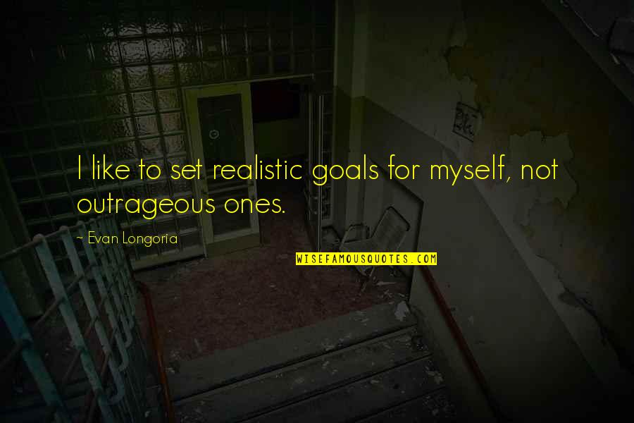 Gore Vidal Myra Breckinridge Quotes By Evan Longoria: I like to set realistic goals for myself,