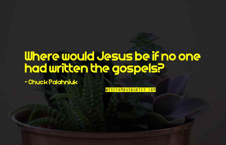 Gorean Jarl Quotes By Chuck Palahniuk: Where would Jesus be if no one had