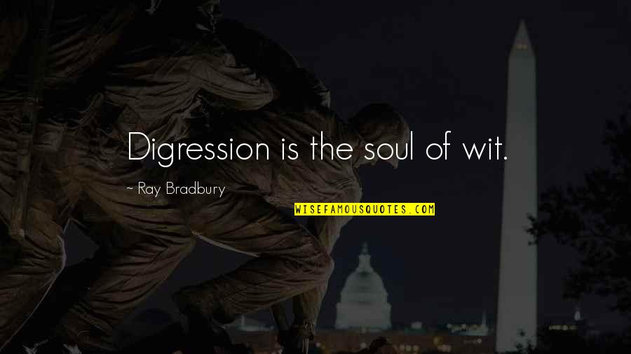 Gorean Jarl Quotes By Ray Bradbury: Digression is the soul of wit.