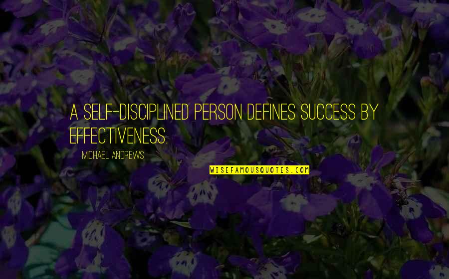 Gorean Mercenary Quotes By Michael Andrews: A self-disciplined person defines success by effectiveness. Gorean Mercenary Quotes By Michael Andrews: A self-disciplined person defines success by effectiveness.