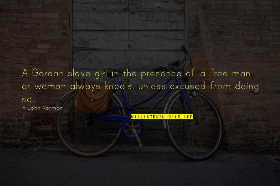 Gorean Quotes By John Norman: A Gorean slave girl in the presence of