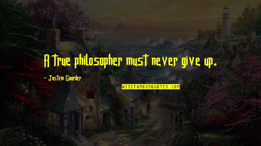 Gorean Scribe Quotes By Jostein Gaarder: A true philosopher must never give up.