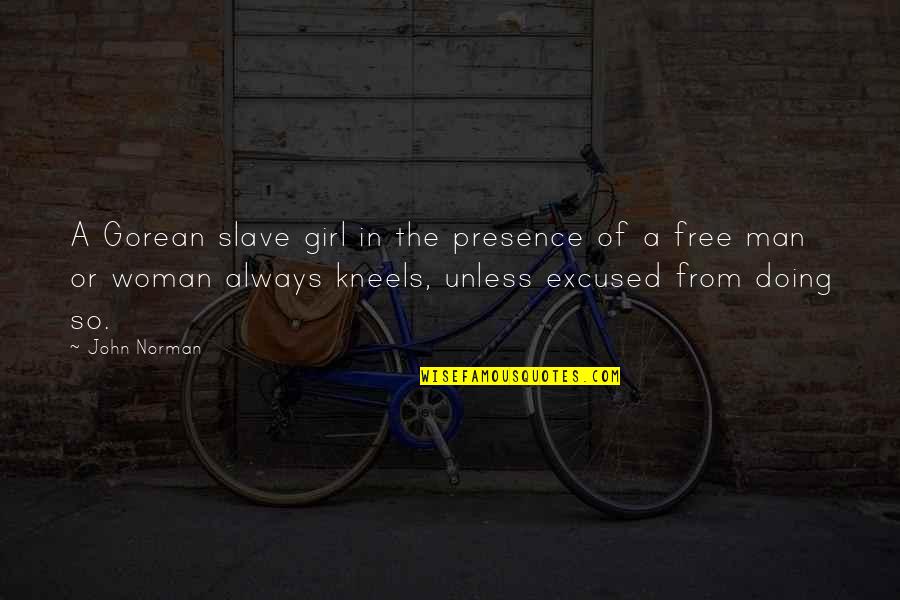 Gorean Slave Quotes By John Norman: A Gorean slave girl in the presence of Gorean Slave Quotes By John Norman: A Gorean slave girl in the presence of