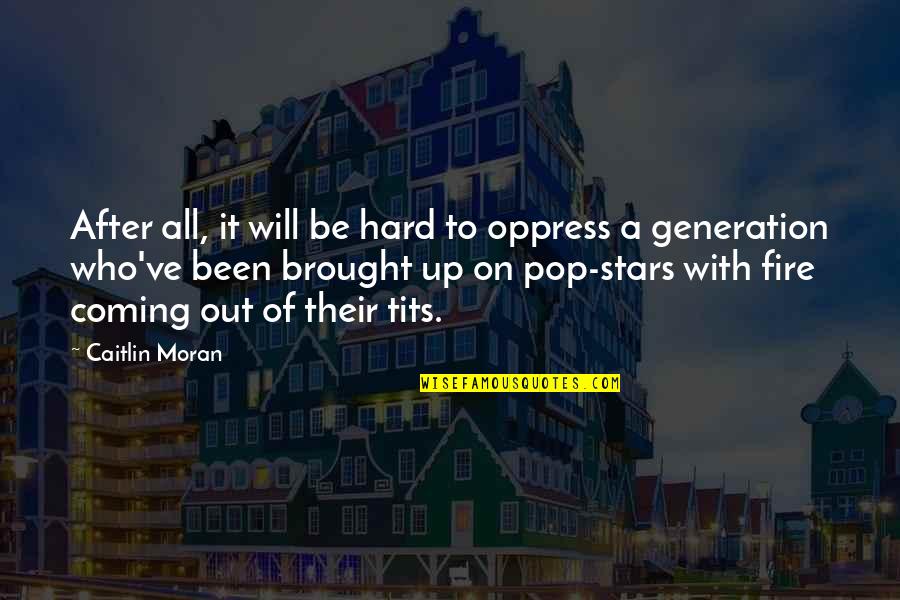 Gorean Thrall Quotes By Caitlin Moran: After all, it will be hard to oppress Gorean Thrall Quotes By Caitlin Moran: After all, it will be hard to oppress