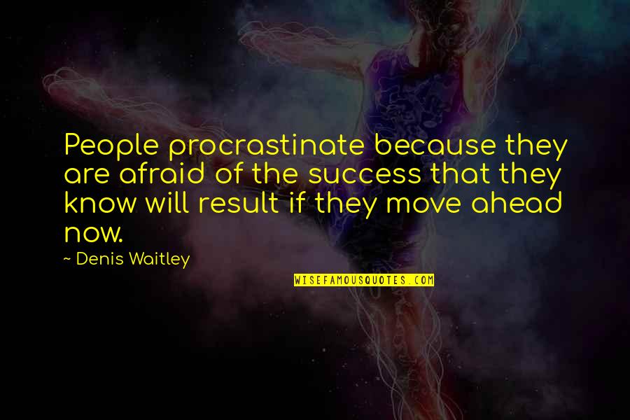Gorean Thrall Quotes By Denis Waitley: People procrastinate because they are afraid of the Gorean Thrall Quotes By Denis Waitley: People procrastinate because they are afraid of the