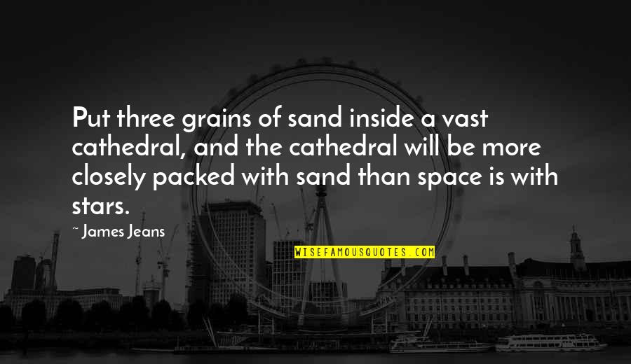 Gorean Thrall Quotes By James Jeans: Put three grains of sand inside a vast Gorean Thrall Quotes By James Jeans: Put three grains of sand inside a vast
