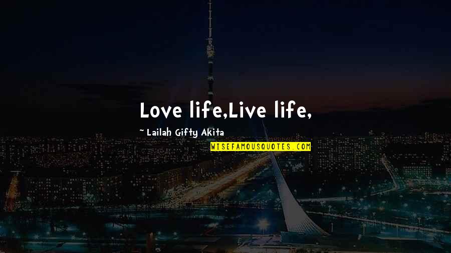 Gorean Thrall Quotes By Lailah Gifty Akita: Love life,Live life,