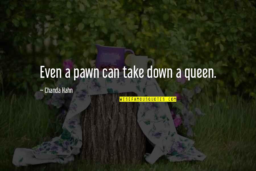 Gorean Ubar Quotes By Chanda Hahn: Even a pawn can take down a queen.