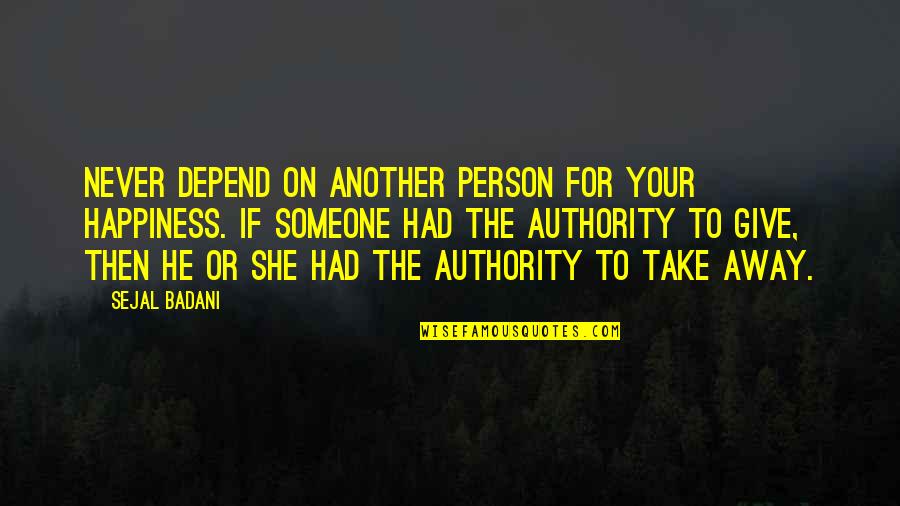 Gorelick Uslaner Quotes By Sejal Badani: Never depend on another person for your happiness. Gorelick Uslaner Quotes By Sejal Badani: Never depend on another person for your happiness.