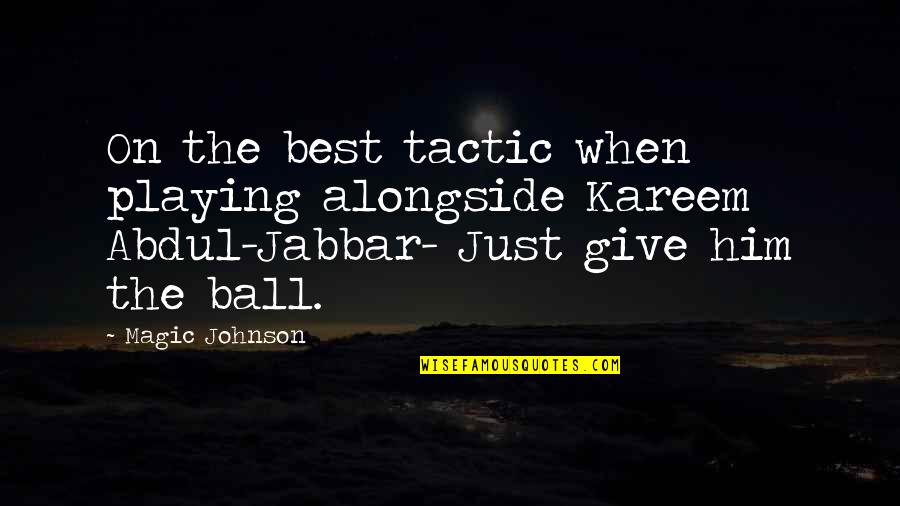 Gorence 4 5 Quotes By Magic Johnson: On the best tactic when playing alongside Kareem