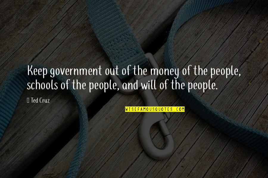 Gorence 4 5 Quotes By Ted Cruz: Keep government out of the money of the