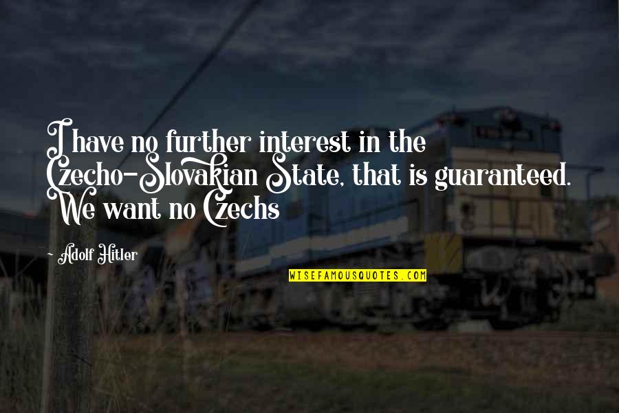 Gorenew Quotes By Adolf Hitler: I have no further interest in the Czecho-Slovakian Gorenew Quotes By Adolf Hitler: I have no further interest in the Czecho-Slovakian