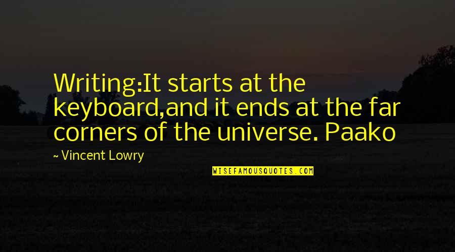 Gorenew Quotes By Vincent Lowry: Writing:It starts at the keyboard,and it ends at Gorenew Quotes By Vincent Lowry: Writing:It starts at the keyboard,and it ends at