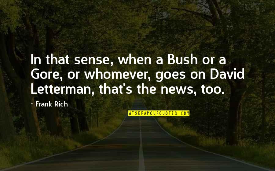 Gore's Quotes By Frank Rich: In that sense, when a Bush or a