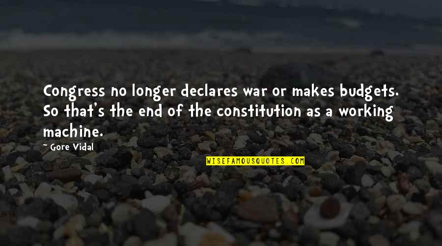 Gore's Quotes By Gore Vidal: Congress no longer declares war or makes budgets.