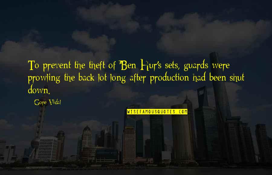 Gore's Quotes By Gore Vidal: To prevent the theft of 'Ben-Hur's sets, guards