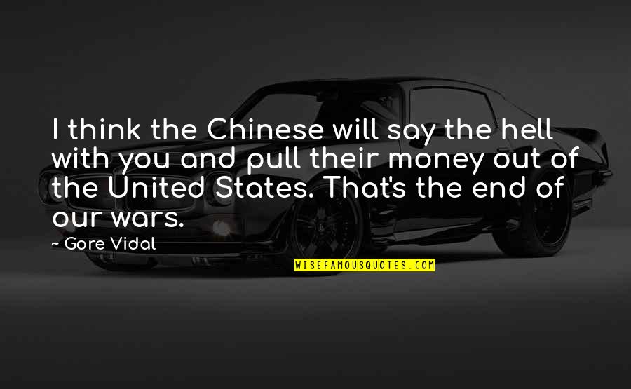 Gore's Quotes By Gore Vidal: I think the Chinese will say the hell