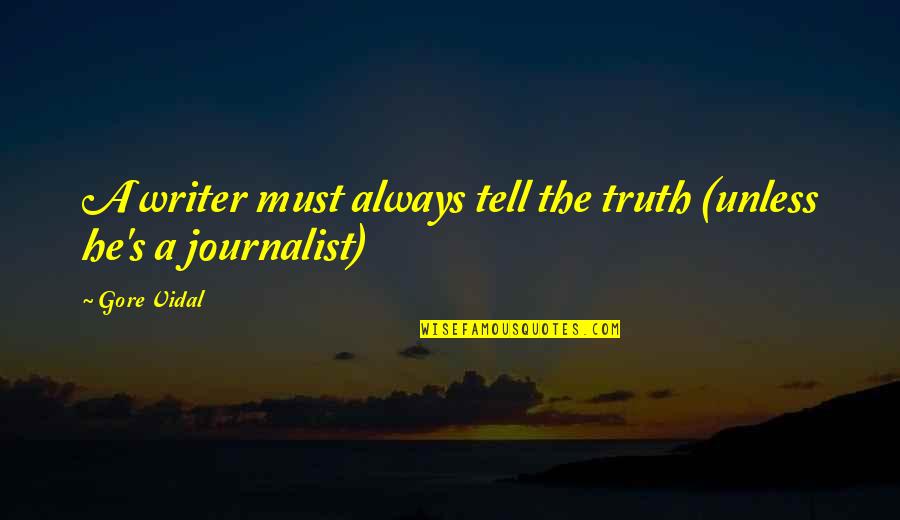 Gore's Quotes By Gore Vidal: A writer must always tell the truth (unless