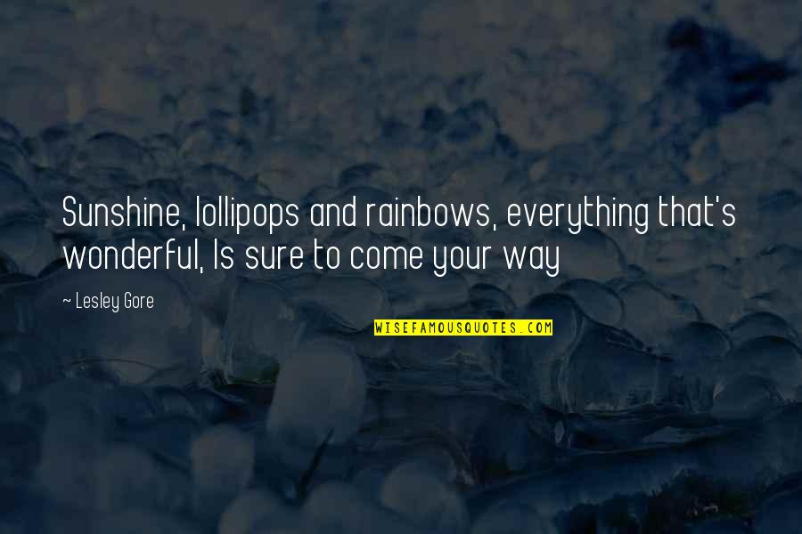 Gore's Quotes By Lesley Gore: Sunshine, lollipops and rainbows, everything that's wonderful, Is